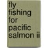 Fly Fishing For Pacific Salmon Ii