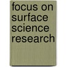 Focus On Surface Science Research door Onbekend