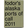 Fodor's Alaska Ports Of Call 2011 door Fodor Travel Publications