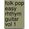 Folk Pop Easy Rhthym Guitar Vol 1 door Hal Leonard Publishing Corporation
