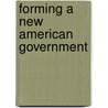 Forming a New American Government by Dale Anderson