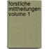 Forstliche Mittheilungen Volume 1