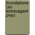 Foundations (An Extravagant Play)