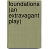 Foundations (An Extravagant Play) door John Galsworthy