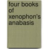 Four Books of Xenophon's Anabasis door Xenophon