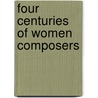 Four Centuries of Women Composers by Gail Smith