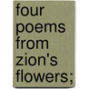 Four Poems From  Zion's Flowers; door Zacharie Boyd