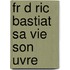 Fr D Ric Bastiat Sa Vie Son  Uvre
