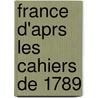 France D'Aprs Les Cahiers de 1789 door Edmï¿½ Champion