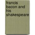 Francis Bacon and His Shakespeare