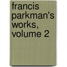 Francis Parkman's Works, Volume 2 door Francis Parkmann