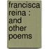 Francisca Reina : And Other Poems