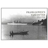 Frank Gowen's Vancouver 1914-1931 door Fred Thirkell