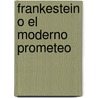 Frankestein O El Moderno Prometeo