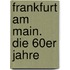 Frankfurt am Main. Die 60er Jahre