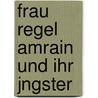 Frau Regel Amrain Und Ihr Jngster door Gottfried Keller