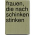 Frauen, die nach Schinken stinken