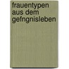 Frauentypen Aus Dem Gefngnisleben door Reinhold Stade