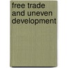 Free Trade And Uneven Development door Onbekend