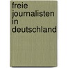 Freie Journalisten in Deutschland door Michael Meyen