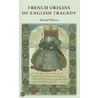 French Origins Of English Tragedy by Richard Hillman