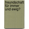 Freundschaft für immer und ewig? by Tilde Michels