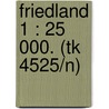 Friedland 1 : 25 000. (tk 4525/n) door Onbekend