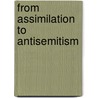 From Assimilation to Antisemitism door Theodore R. Weeks