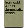 From Cold War to Democratic Peace door Janie Leatherman