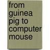 From Guinea Pig To Computer Mouse door Onbekend