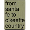 From Santa Fe to O'Keeffe Country by Rhonda Barkan