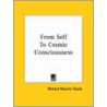 From Self To Cosmic Consciousness by Richard Maurice Bucke