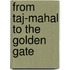 From Taj-Mahal To The Golden Gate