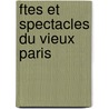 Ftes Et Spectacles Du Vieux Paris door Edmond Neukomm