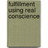 Fulfillment Using Real Conscience