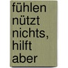Fühlen nützt nichts, hilft aber by Dan Ariely