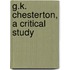 G.K. Chesterton, A Critical Study
