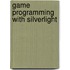 Game Programming with Silverlight