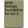 Gcse Biology Foundation For Ocr B door Onbekend