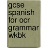 Gcse Spanish For Ocr Grammar Wkbk door Shirley Buckley