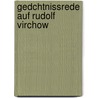 Gedchtnissrede Auf Rudolf Virchow by Wilhelm Von Waldeyer-Hartz
