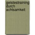 Geistestraining durch Achtsamkeit