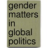 Gender Matters In Global Politics door Laura J. Shephe