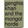 Genghis Khan And The Mongol Horde door Harold Lamb