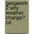 Geogwork 2 Why Weather Change? Cd