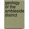 Geology Of The Ambleside District by D. Millward
