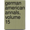 German American Annals, Volume 15 door Phil German American