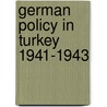 German Policy In Turkey 1941-1943 door Ministry Of Foreign Affairs Of The Ussr