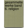 Gesammelte Werke Band 6. Religion by Paul Claudel