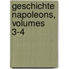 Geschichte Napoleons, Volumes 3-4 door Jacques Marquet De Norvins